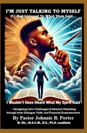 I'm Just Talking To Myself:: If I Had Listened to What They Said, I Wouldn’t Have Heard What My Spirit Said – Navigating Life's Challenges through ... Network Gateway- Faith & Finances Series) cover image