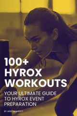 100+ Hyrox Workouts: Your Ultimate Guide to Hyrox Event Preparation: Transform Your Hyrox Fitness with Comprehensive Training Plans, Expert Tips, and Proven Strategies cover image