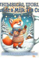 Whimsical World Inside a Milk Tea Cup Grayscale Coloring Book for Adults and Teens: Charming Designs of Adorable Creatures, Animals, and Mythical ... (Whimsical world inside small things.) cover image