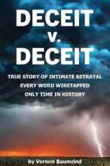 DECEIT V. DECEIT: TRUE STORY OF INTIMATE BETRAYAL EVERY WORD WIRETAPPED ONLY TIME IN HISTORY cover image