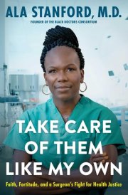 Take Care of Them Like My Own Faith, Fortitude, and a Surgeon's Fight for Health Justice cover image