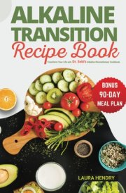 Alkaline Transition Recipe Book: Unlock the Secrets to Vibrant Health - Transform Your Life with Dr. Sebi's Alkaline Revolutionary Cookbook with 90 ... (Dr Sebi Alkaline Transition Recipe Book) cover image