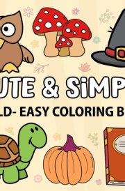 Cute & Simple: Coloring Book for Adults and Kids, Cozy Girl, Hygge Inspired Designs, Animals, Halloween, Landscapes, Flowers, Patterns, Cute Things ... : Cozy and bold & easy coloring ( 1 books )) cover image