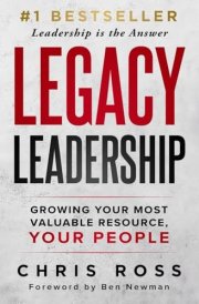 LEGACY Leadership Growing Your Most Valuable Resource, Your People cover image