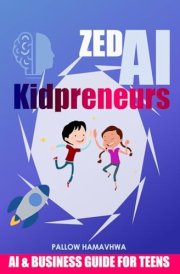 Zed AI Kidpreneurs: AI & Business Guide For Teens cover image