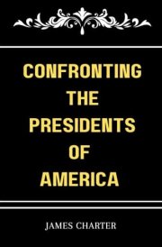 CONFRONTING THE PRESIDENTS OF AMERICA: Uncovering The History and Impact Of all 46 presidents of the United States of America cover image