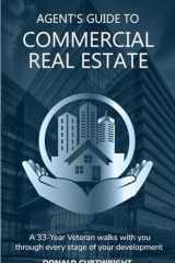 Agent's Guide to Commercial Real Estate A 33-Year Veteran Walks You Through Every Stage of Your Development cover image