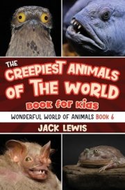 The Creepiest Animals of the World Book for Kids Shocking Photos and Freaky Facts about the Spookiest Animals on the Planet! cover image