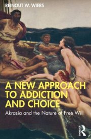A New Approach to Addiction and Choice Akrasia and the Nature of Free Will cover image