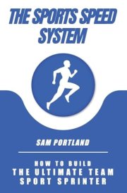 The Sports Speed System How To Build The Ultimate Team Sport Sprinter cover image