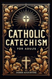 Catholic Catechism for Adults: From Creed to Communion and Everything In-between. A Large Print Christian Life Compass cover image