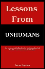 Lessons from Unhumans: Key Lessons and Reflections for Implementing Jack Posobiec and Joshua Lisec’s Principles cover image