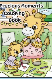 Precious Moments Coloring Book: Coloring Pages for Kids and Adults: Everyday Moments that Bring Joy to Mom's and Children Alike cover image