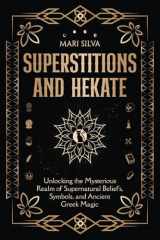 Superstitions and Hekate: Unlocking the Mysterious Realm of Supernatural Beliefs, Symbols, and Ancient Greek Magic (Personal spirituality) cover image