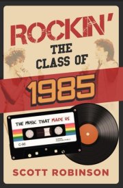 Rockin' the Class of 1985 The Music That Made Us cover image