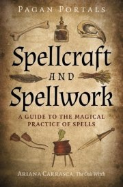 Pagan Portals - Spellcraft and Spellwork A Guide to the Magical Practice of Spells cover image