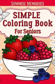 Summer Memories Simple Coloring Book for Seniors: Easy Relaxation Crafts and Activities: 54 Large Print Designs and Big Pictures for Elderly Adults Women and Men, Dementia and Alzheimer's Patients cover image
