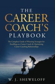 The Career Coach’s Playbook: The Complete Guide of Winning Strategies for Excelling as a Career Coach & Optimizing Career Coaching Relationships cover image