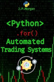 Python for Automated Trading Systems Building Your Own Bots for Stock and Crypto Markets cover image