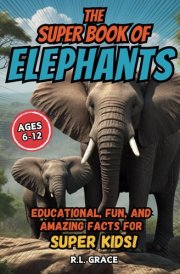 The Super Book of Elephants: Educational, Fun, and Amazing Facts for Super Kids cover image