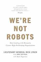 We're Not Robots How Leading with Humanity Creates High-Performing Organizations cover image