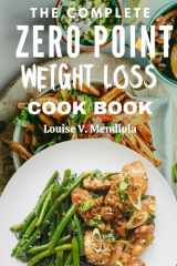 THE COMPLETE ZERO POINT WEIGHT LOSS COOKBOOK: The Ultimate Weight Watcher’s Guide: Easy Meals, Effective Workouts, and Simple Recipes for Lasting Weight Loss cover image