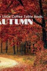 The Little Coffee Table Book: Autumn: The perfect blend of fascinating facts and breathtaking photography, capturing the essence of fall in every page. cover image