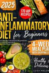 Anti-Inflammatory Cookbook: 170 Healthy & Delicious AIP Recipes for Beginners, 4-Week Diet Meal Plan with Shopping List to Boost Immunity and Reduce Inflammation + Bonus Vegetarian and Vegan Options cover image