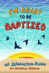I'm Ready to Be Baptized: An Interactive Guide for Christian Children cover image
