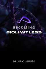 Becoming BioLimitless A Revolutionary Approach to Health, Wealth, and Human Potential cover image