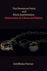 The Democrat Party and Black Exploitation - Destruction of a Race and Nation cover image