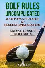 Golf Rules Uncomplicated: A Step-by-Step Handbook for Recreational Golfers cover image