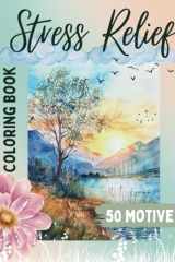 Stress Relief Coloring Book for Adults: with Flowers and Landscapes, 50 Motives cover image