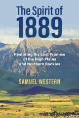 The Spirit of 1889 Restoring the Lost Promise of the High Plains and Northern Rockies cover image