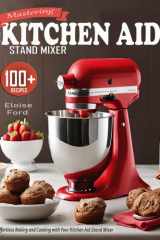 Mastering the Kitchen Aid Stаnd Mixer Effortless Baking and Cooking with Your Kitchen Aid Stand Mixer cover image