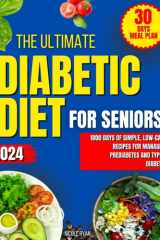 The Ultimate Diabetic Diet Guide for Seniors: 1800 Days of Simple, Low-Carb Recipes for Managing Prediabetes and Type 2 Diabetes, Includes a 30-Day Meal Plan cover image