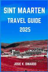 SINT MAARTEN TRAVEL GUIDE 2025: Unveiling the Marvels of the Tropics: Pro Tips, Must-See Landmarks, Images and More cover image