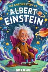 The Amazing Story of Albert Einstein: Book for Curious Kids on the Science, Life, and Legacy of a Genius (Legends Who Changed the World) cover image