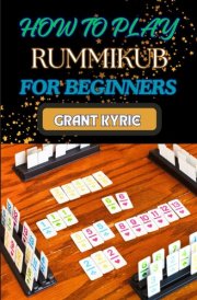 HOW TO PLAY RUMMIKUB FOR BEGINNERS: Mastering Rules, Strategies, And Winning Tips For Perfecting Your Game Skills cover image