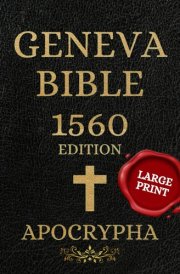 The Geneva Bible 1560 Apocrypha: Experience the Lost Texts in Large Print—Complete with the Original 1560 First Edition, a Special Gift for True Enthusiasts. cover image