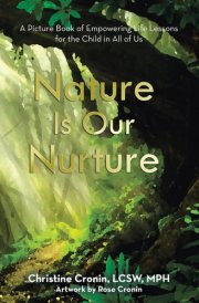 Nature Is Our Nurture A Picture Book of Empowering Life Lessons for the Child in All of Us cover image