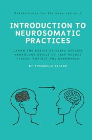 Introduction to NeuroSomatic Practices: Learn the basics of using applied neurology drills to reduce stress, anxiety and trauma responses cover image