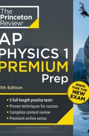 Princeton Review AP Physics 1 Premium Prep, 11th Edition 5 Practice Tests + Digital Practice Online + Content Review cover image