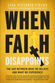 When Faith Disappoints The Gap Between What We Believe and What We Experience cover image