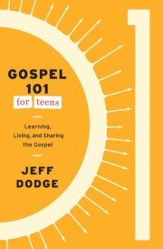 Gospel 101 for Teens Learning, Living, and Sharing the Gospel cover image