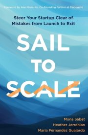 Sail to Scale Steer Your Startup Clear of Mistakes from Launch to Exit cover image