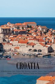 Croatia: A Coffee Table Picture Book or Perfect Gift for tourism & travel lovers.....Relaxing & Meditation. cover image