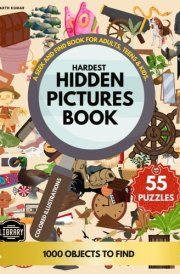 Hardest Hidden Pictures Book: A Seek And Find Book For Adults, Teens & Kids. 55 Puzzles 1000 Objects to Find, Premium Colored Illustrations. cover image