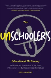 The Unschooler's Educational Dictionary A Lighthearted Introduction to the World of Education and Curriculum-Free Alternatives cover image