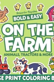 ON THE FARM BOLD AND EASY: COLORING BOOK for Adults and Kids, Simple and Big Designs Featuring Charming Farm Elements, Animals, Tractors, Fruits, and Vegetables (Bold & Easy Coloring Book Large Print) cover image
